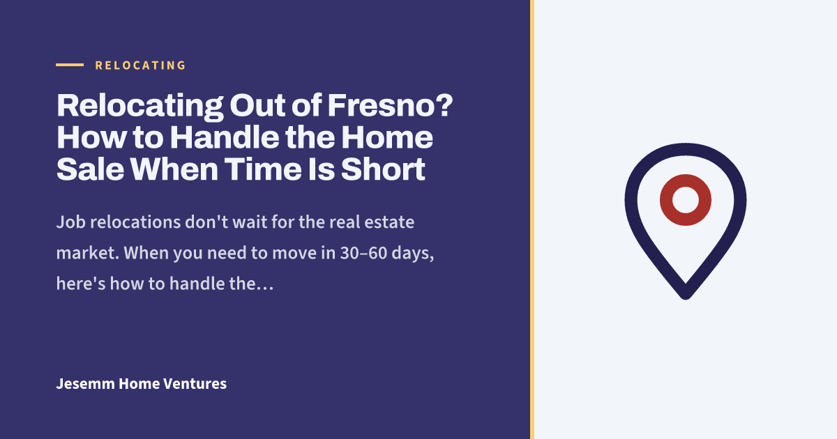 Relocating Out of Fresno? How to Handle the Home Sale When Time Is Short