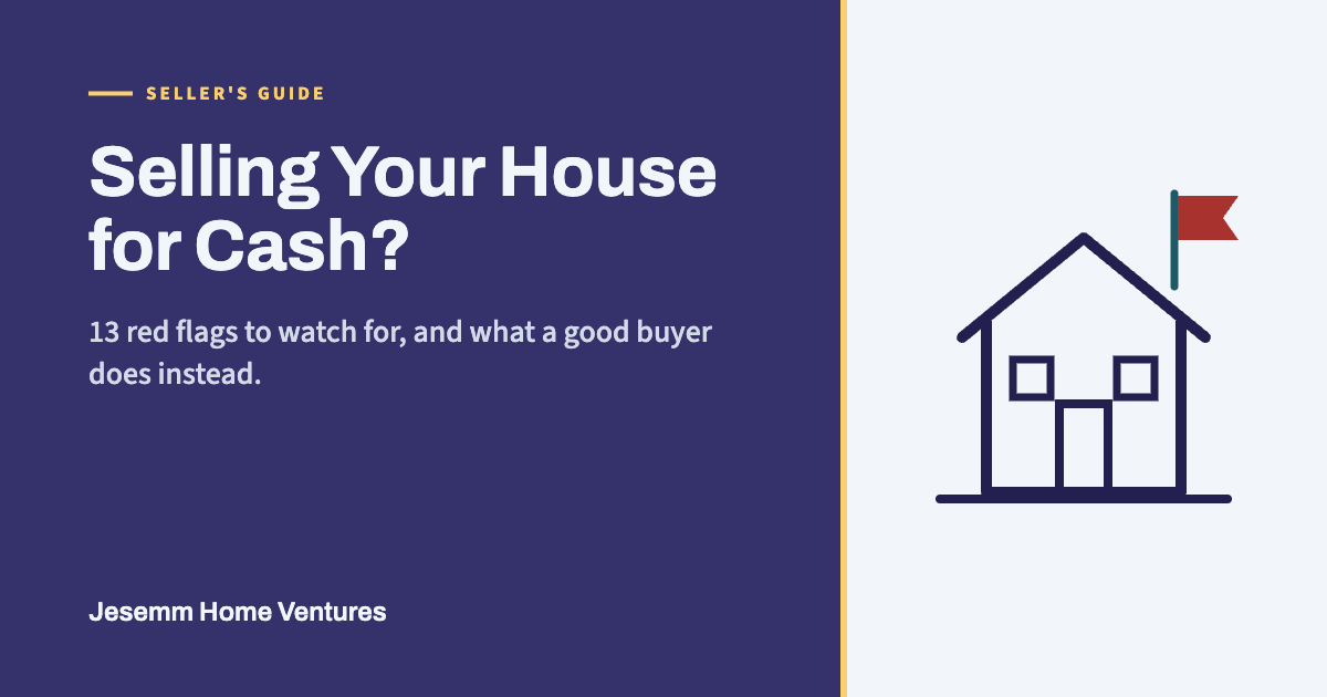Selling Your House for Cash? 13 Red Flags to Watch For (and What a Good Buyer Does Instead)